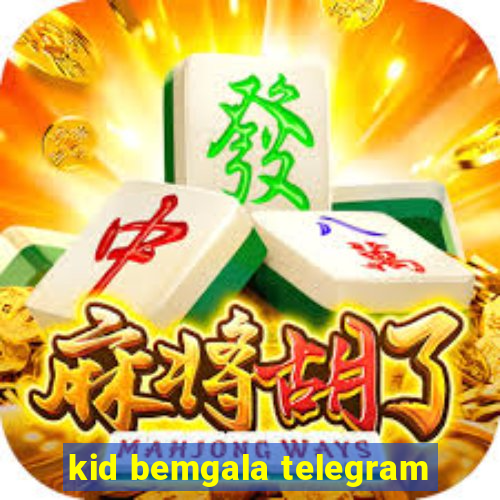 kid bemgala telegram